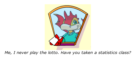 An image that says "Me, I never play the lotto. Have you taken a statistics class?"